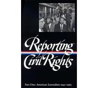 Reporting Civil Rights Vol. 1 (LOA #137): American Journalism 1941-1963: 5 (Library of America Classic Journalism Collection)