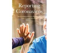 Reporting Coronavirus: Personal Reflections on a Global Crisis from ITV News Journalists