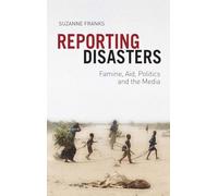 Reporting Disasters: Famine, Aid, Politics and the Media