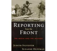 Reporting from the Front: The Media and the Military: The Media and the Military