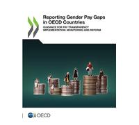 Reporting Gender Pay Gaps in OECD Countries: Guidance for Pay Transparency Implementation, Monitoring and Reform (Gender Equality at Work)