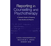 Reporting in Counselling and Psychotherapy: A Trainee's Guide to Preparing Case Studies and Reports