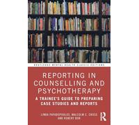 Reporting in Counselling and Psychotherapy : A Trainee's Guide to Preparing Case Studies and Reports