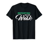 Reporting Not for The Weak T-Shirt for Reporters T-Shirt