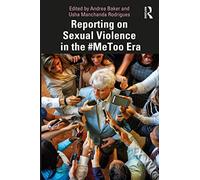 Reporting on Sexual Violence in the #MeToo Era