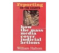 Reporting on the Courts: How the Mass Media Cover Judicial Actions