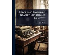 Reporting Simplified. Graphic Shorthand, By J.p******