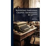 Reporting Simplified. Graphic Shorthand, By J.p******