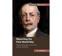 Reporting the First World War: Charles Repington, The Times and the Great War (Cambridge Military Histories)