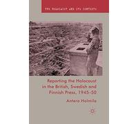 Reporting the Holocaust in the British, Swedish and Finnish Press, 1945-50 (The Holocaust and its Contexts)