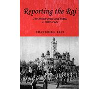 Reporting the Raj: The British Press and India, c.1880-1922: 48 (Studies in Imperialism)