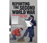 Reporting the Second World War : The Press and the People 1939-1945