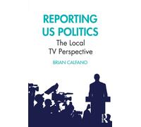 Reporting US Politics : The Local TV Perspective