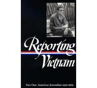 Reporting Vietnam: American Journalism 1959-1969