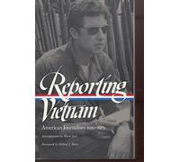 Reporting Vietnam: American Journalism 1959-1975