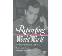 Reporting World War II: American Journalism 1938-1946