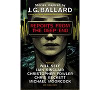 Reports From the Deep End: Stories inspired by J. G. Ballard