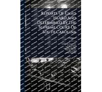 Reports Of Cases Heard And Determined By The Supreme Court Of South Carolina
