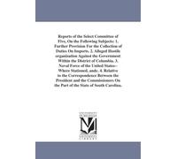 Reports of the Select Committee of Five, vol. 2. Alleged hostile organization against the government within the District of Columbia: vol. 2: 1. ... of Duties on Imports. 2. Alleged Hostile O