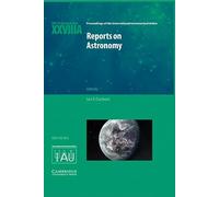 Reports on Astronomy 2010-2012 (IAU XXVIIIA): IAU Transactions XXVIIIA: 28A (Proceedings of the International Astronomical Union Symposia and Colloquia)