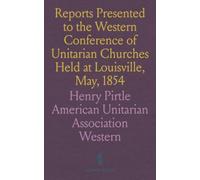 Reports Presented to the Western Conference of Unitarian Churches Held at Louisville, May, 1854