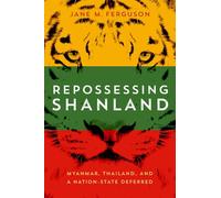 Repossessing Shanland: Myanmar, Thailand, and a Nation-State Deferred (New Perspectives in Southeast Asian Studies)