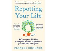 Repotting Your Life: Reframe your thinking. Reset your purpose. Rejuvenate yourself time and again