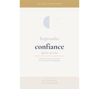 Reprendre confiance après 40 ans: Le guide concret pour vous retrouver, oser à nouveau et construire la vie qui vous ressemble (Calm Mind & Confidence Series)