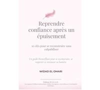 Reprendre confiance après un épuisement: 10 clés pour se reconstruire sans culpabiliser