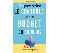 Reprendre le contrôle de son budget en 30 jours: Guide budgétaire (LA FINANCE 2.0)