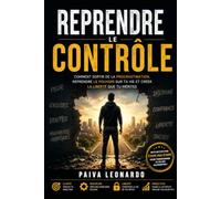 Reprendre le contrôle: Perdre du poids sans se détruire : comprendre son corps, retrouver une alimentation équilibrée et maigrir durablement sans régime extrême