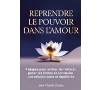Reprendre le Pouvoir dans l’Amour: 7 étapes pour arrêter de t’effacer, poser tes limites et construire une relation saine et équilibrée (SAVOIR PARLER SAVOIR S’AFFIRMER SAVOIR INFLUENCER)