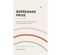 Reprendre prise: Petit guide pratique de psychologie et de développement de soi