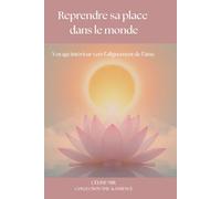 Reprendre sa place dans le monde: Voyage intérieur vers l'alignement de l'âme