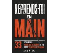 Reprends-toi en main: 33 lois pour arrêter de subir ta vie et de te mentir à toi-même │ Développement personnel pour homme : discipline, confiance en soi et force mentale