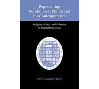 Represent Revolution Milton Contemp: Religion, Politics, and Polemics in Radical Puritanism