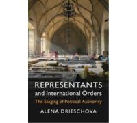 Representants and International Orders: The Staging of Political Authority (LSE International Studies)