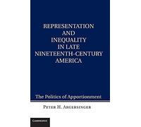 Representation and Inequality in Late Nineteenth-Century America: The Politics of Apportionment