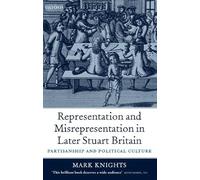 Representation and Misrepresentation in Later Stuart Britain: Partisanship and Political Culture