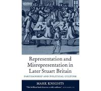 Representation and Misrepresentation in Later Stuart Britain: Partisanship and Political Culture
