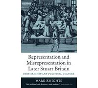 Representation and Misrepresentation in Later Stuart Britain: Partisanship and Political Culture