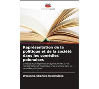 Représentation de la politique et de la société dans les comédies polonaises: L'impact du changement de régime de 1989 sur la représentation de la ... et de la société dans les comédies polonaises