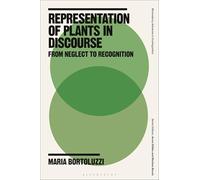 Representation of Plants in Discourse: From Neglect to Recognition (Bloomsbury Advances in Ecolinguistics)