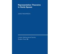 Representation Theorems in Hardy Spaces: 74 (London Mathematical Society Student Texts, Series Number 74)