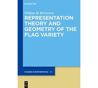 Representation Theory and Geometry of the Flag Variety: 90 (De Gruyter Studies in Mathematics, 90)