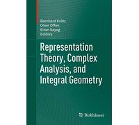 Representation Theory, Complex Analysis, and Integral Geometry: 601 (Progress in Mathematics)