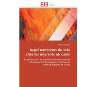 Représentations du sida chez les migrants africains: Etude des récits de la maladie chez des patients infectés par le VIH originaires d’Afrique de l’Ouest et migrants en France (Omn.Univ.Europ.)