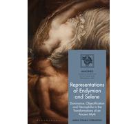 Representations of Endymion and Selene : Dominance, Objectification, and Necrophilia in the Transformations of an Ancient Myth