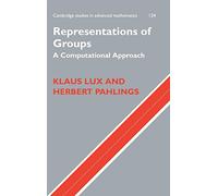 Representations of Groups: A Computational Approach: 124 (Cambridge Studies in Advanced Mathematics, Series Number 124)