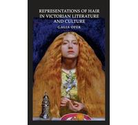 Representations of Hair in Victorian Literature and Culture